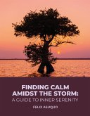 Finding Calm Amidst the Storm: A Guide to Inner Serenity (eBook, ePUB)