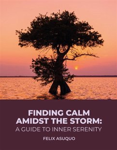 Finding Calm Amidst the Storm: A Guide to Inner Serenity (eBook, ePUB) - Asuquo, Felix