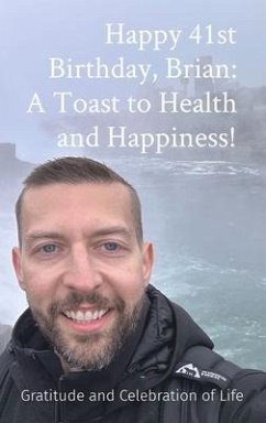 Happy 41st Birthday, Brian: A Toast to Health and Happiness! (eBook, ePUB) - Nogueira, Carllos