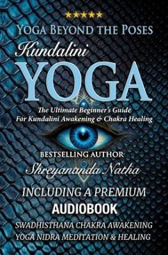 Yoga Beyond the Poses - Kundalini Yoga: Including A Premium Audiobook: Yoga Nidra Meditation - Swadhisthana Chakra Awakening And Healing! (eBook, ePUB) - Natha, Shreyananda