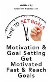 Motivation & Goal Setting Get Motivated Fast & Reach Goals (eBook, ePUB)