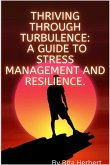 Thriving Through Turbulence :A Guide to Stress Management and Resilience (eBook, ePUB)