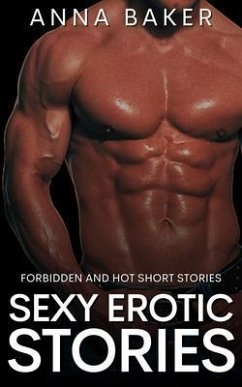 Sexy Erotic Stories - Forbidden and Hot Short Stories (eBook, ePUB) - Baker, Anna