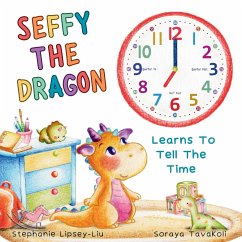 Seffy The Dragon Learns To Tell The Time - Lipsey-Liu, Stephanie