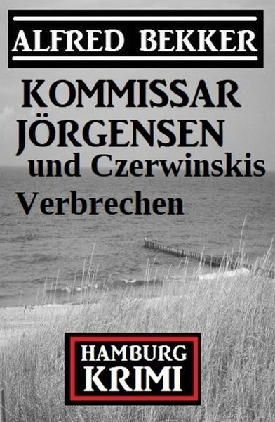 Kommissar Jörgensen und Czerwinskis Verbrechen: Hamburg Krimi (eBook, ePUB)