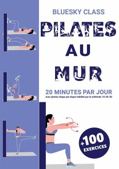 Cover Pilates au mur + 100 exercices: 20 minutes par jour avec photos étape par étape habilité par la méthode 10-20-30 (eBook, ePUB)