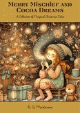 Merry Mischief and Cocoa Dreams: A Collection of Magical Christmas Tales (eBook, ePUB)