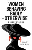 Women Behaving Badly And Otherwise-5 Short Stories (eBook, ePUB)