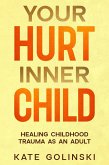 Your Hurt Inner Child: Healing Childhood Trauma as an Adult (eBook, ePUB)