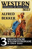 Western Dreierband 3027 - 3 Dramatische Wildwestromane in einem Band! (eBook, ePUB)