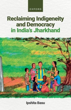 Reclaiming Indigeneity and Democracy in India's Jharkhand (eBook, ePUB) - Basu, Ipshita