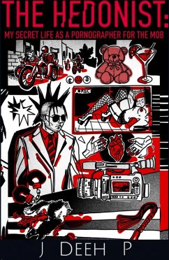 The Hedonist: My Secret Life as a Pornographer for the Mob (eBook, ePUB) - P, J Deeh
