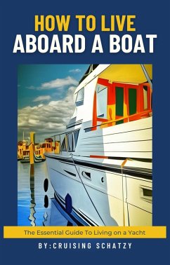 How to Live Aboard a Boat (eBook, ePUB) - West, Shelly von; Schatzy, Cruising