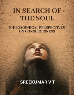 In Search of the Soul: Philosophical Perspectives on Consciousness (eBook, ePUB) - T, Sreekumar V