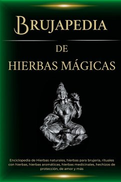 Brujapedia de Hierbas mágicas: Enciclopedia de Hierbas naturales, hierbas para brujería, rituales con hierbas y más (eBook, ePUB) - Esoterica, Esencia