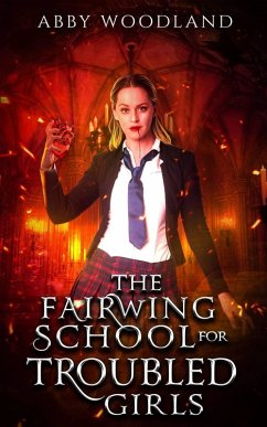 The Fairwing School for Troubled Girls (eBook, ePUB) - Woodland, Abby