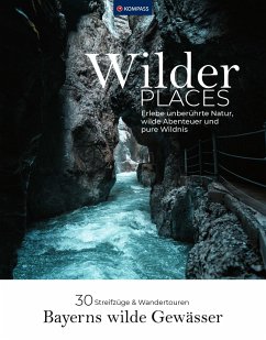 Wilder Places - 30 Streifzüge & Wandertouren - Bayerns wilde Gewässer - Grabner, Karin