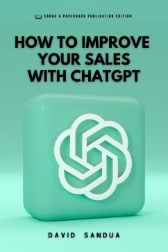 How to Improve Your Sales With ChatGPT (eBook, ePUB) - Sandua, David