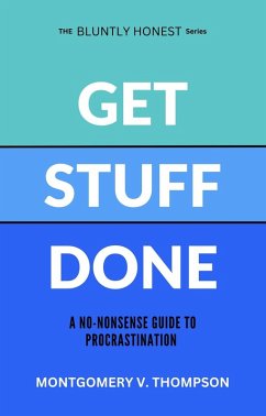 Get Stuff Done (THE BLUNTLY HONEST SERIES, #1) (eBook, ePUB) - Thompson, Montgomery V.
