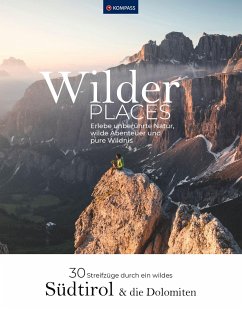 Wilder Places - 30 Streifzüge durch ein wildes Südtirol & Dolomiten - Strobl, Maria