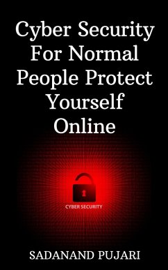 Cyber Security For Normal People Protect Yourself Online (eBook, ePUB) - Pujari, Sadanand