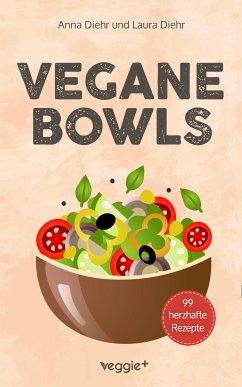 Vegane Bowls - 99 herzhafte Rezepte (eBook, ePUB) - Diehr, Anna; Diehr, Laura