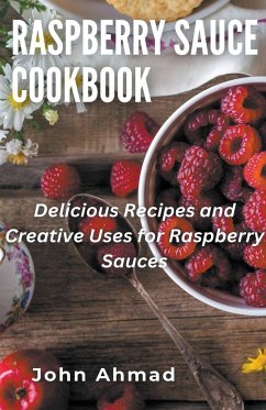 Raspberry Sauce Cookbook - Ahmad, John