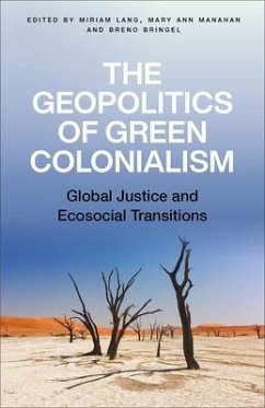 The Geopolitics of Green Colonialism - Lang, Miriam; Manahan, Mary Ann; Bringel, Breno