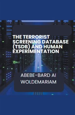 The Terrorist Screening Database (TSDB) and Human Experimentation - Woldemariam, Abebe-Bard Ai