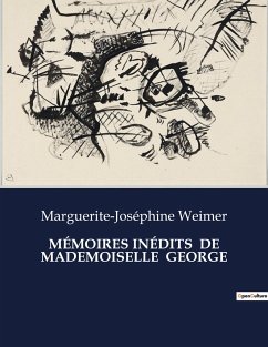 MÉMOIRES INÉDITS DE MADEMOISELLE GEORGE - Weimer, Marguerite-Joséphine