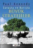 Savasta ve Barista Büyük Stratejiler - Kennedy, Paul