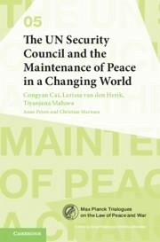 The Un Security Council and the Maintenance of Peace in a Changing World - Cai, Congyan; Herik, Larissa van den; Maluwa, Tiyanjana