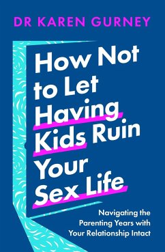 How Not to Let Having Kids Ruin Your Sex Life - Gurney, Dr Karen