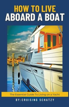 How to Live Aboard a Boat - West, Shelly von; Schatzy, Cruising