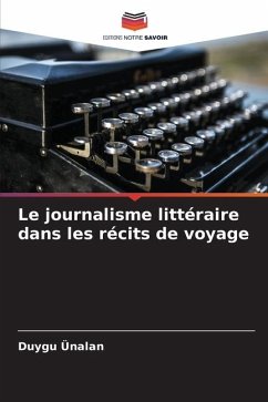 Le journalisme littéraire dans les récits de voyage - Ünalan, Duygu