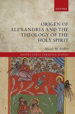 Origen of Alexandria and the Theology of the Holy Spirit - Miller, Micah M