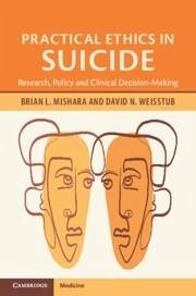 Practical Ethics in Suicide - Mishara, Brian L. (Universite du Quebec a Montreal); Weisstub, David N. (International Academy of Law and Mental Health)