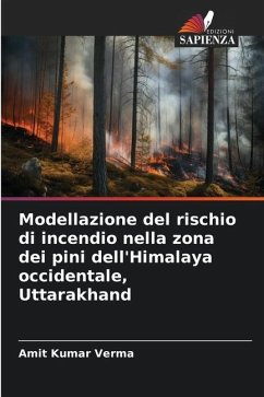 Modellazione del rischio di incendio nella zona dei pini dell'Himalaya occidentale, Uttarakhand - Verma, Amit Kumar
