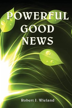 Powerful Good News - Wieland, Robert J.