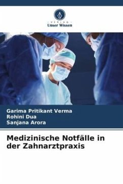 Medizinische Notfälle in der Zahnarztpraxis - Verma, Garima Pritikant;Dua, Rohini;Arora, Sanjana