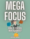 Mega Focus - How to Control Mental Chaos?