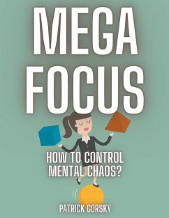 Mega Focus - How to Control Mental Chaos? - Gorsky, Patrick