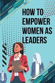 How to Empower Women as Leaders