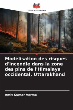 Modélisation des risques d'incendie dans la zone des pins de l'Himalaya occidental, Uttarakhand - Verma, Amit Kumar