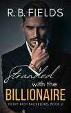 Stranded with the Billionaire: A Steamy Enemies-to-Lovers Forced Proximity Billionaire Romance (Filthy Rich Bachelors, #2) (eBook, ePUB)
