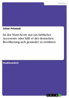 Ist der Nutri-Score nur ein farbliches Accessoire oder hilft er der deutschen Bevölkerung sich gesünder zu ernähren (eBook, PDF) - Polatzek, Julian