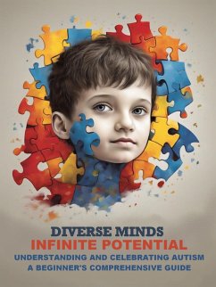 Understanding and Celebrating Autism : A Beginner's Comprehensive Guide (eBook, ePUB) - Mandhouj, Nedia