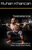 Testosterone: The Essential Guide to Male Health and Vitality (eBook, ePUB)
