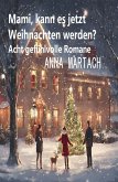 Mami, kann es jetzt Weihnachten werden? Acht gefühlvolle Romane (eBook, ePUB)