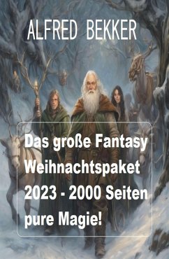Das große Fantasy Weihnachtspaket 2023 - 2000 Seiten pure Magie! (eBook, ePUB) - Bekker, Alfred